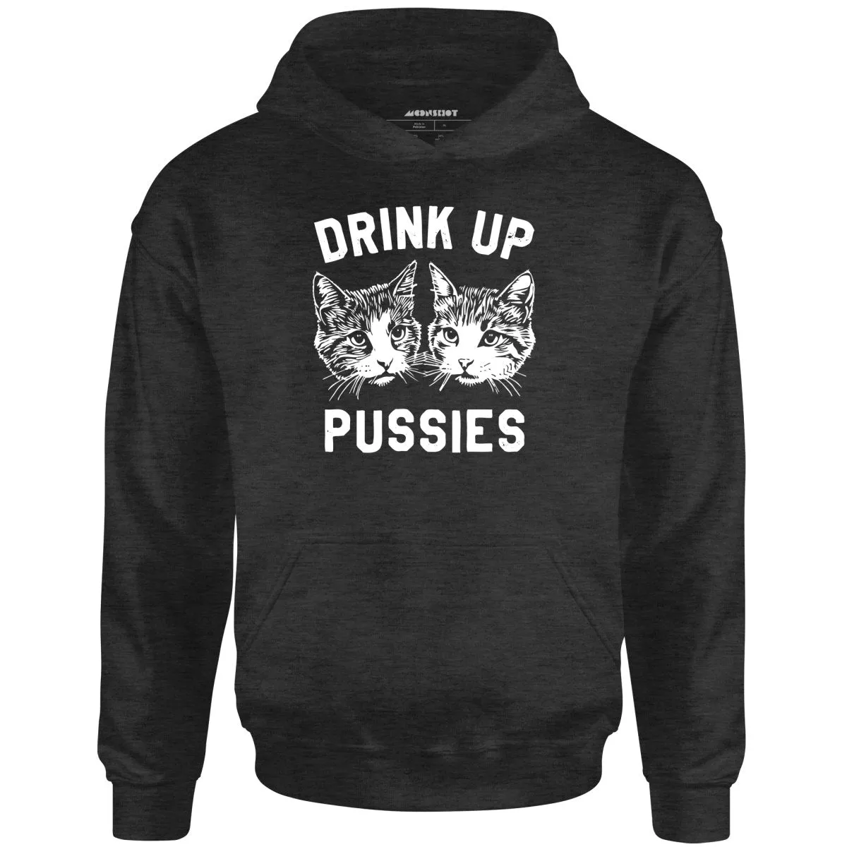 Drink Up Pussies - Unisex Hoodie