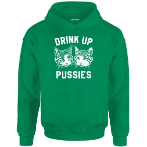 Drink Up Pussies - Unisex Hoodie