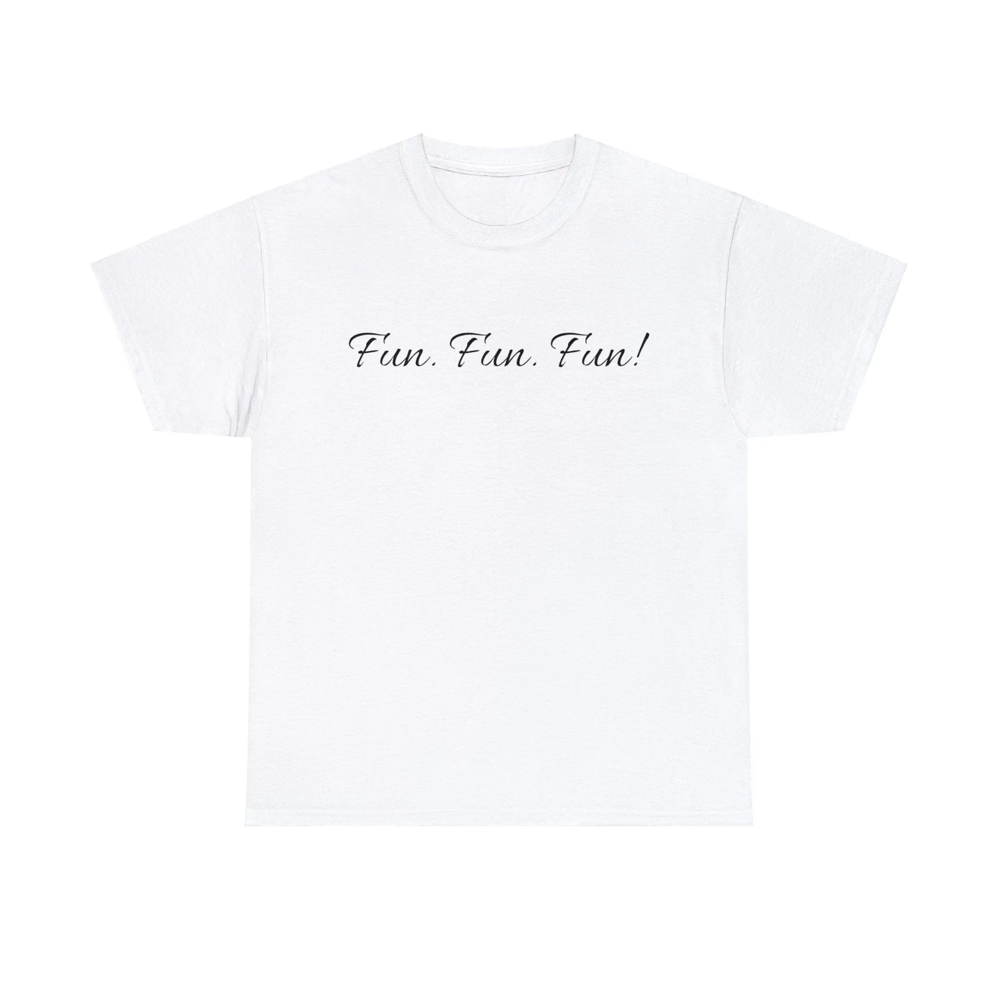 Fun. Fun. Fun! Unisex T-Shirt