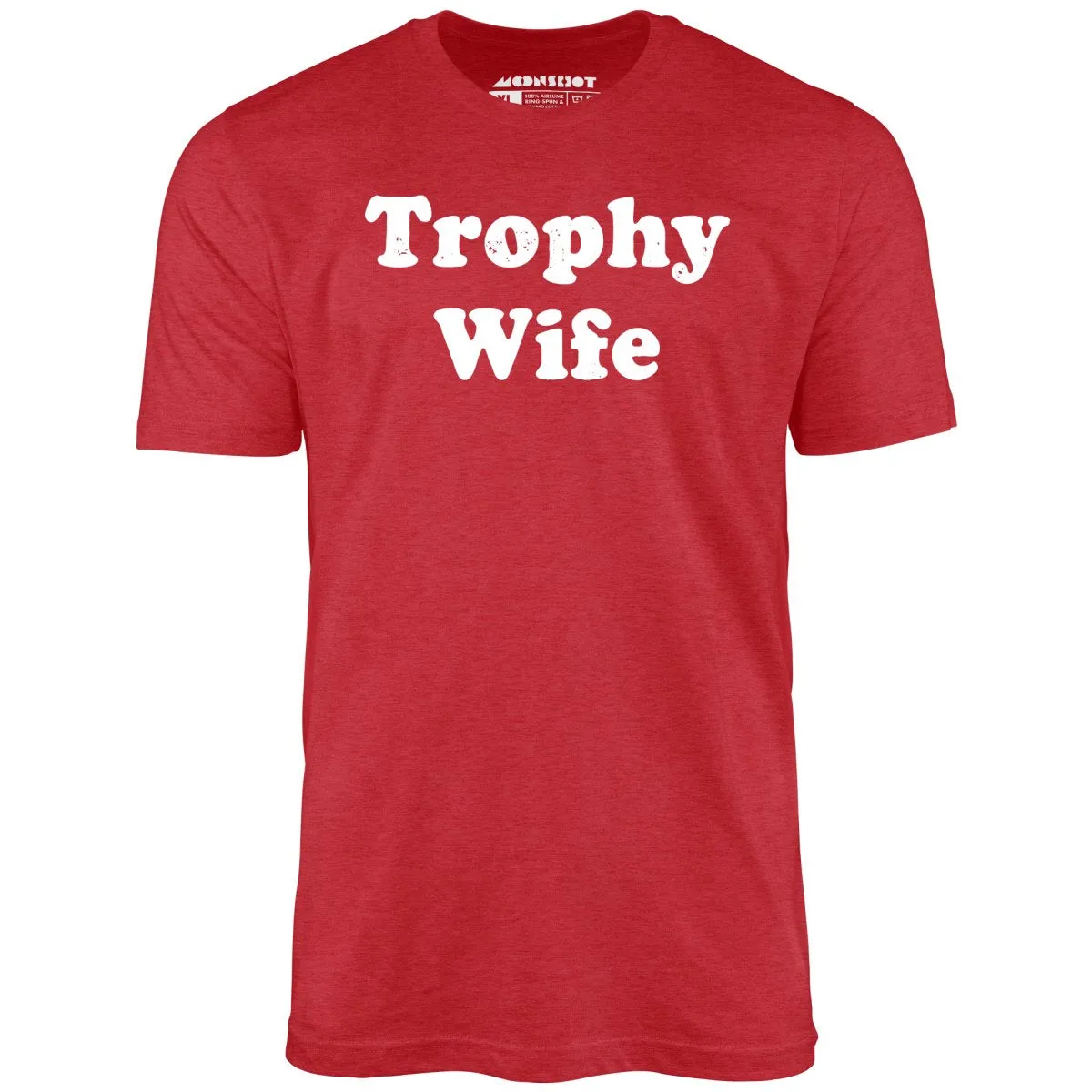 Trophy Wife - Unisex T-Shirt