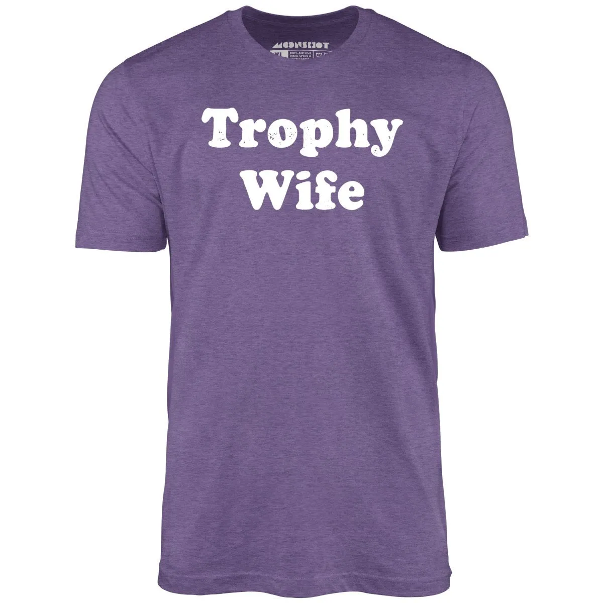 Trophy Wife - Unisex T-Shirt