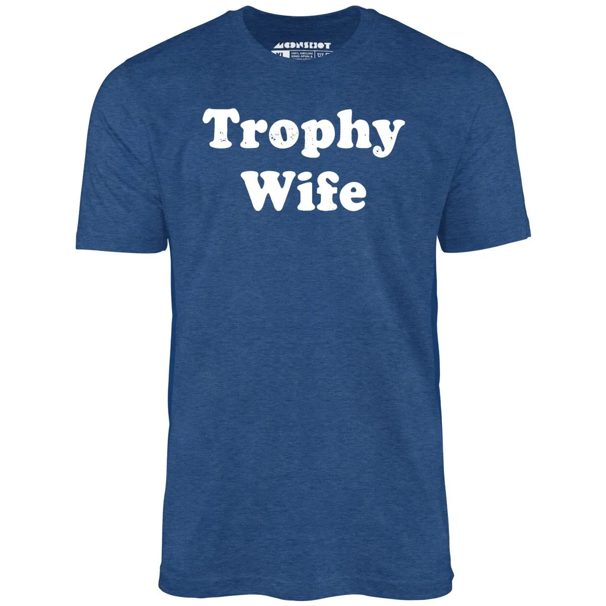 Trophy Wife - Unisex T-Shirt