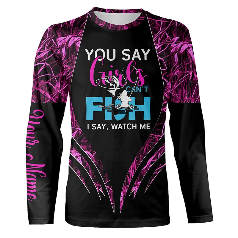 You Say Girls Can't Fish, I Say Watch Me Pink Camo Custom Fishing Girl 3D All Over Printed Long Sleeve Shirts